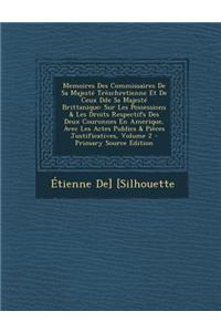 Memoires Des Commissaires de Sa Majeste Treschretienne Et de Ceux DDE Sa Majeste Brittanique: Sur Les Possessions & Les Droits Respectifs Des Deux Cou