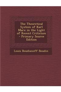 Theoretical System of Karl Marx in the Light of Recent Criticism