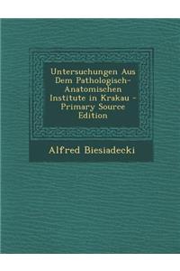 Untersuchungen Aus Dem Pathologisch-Anatomischen Institute in Krakau