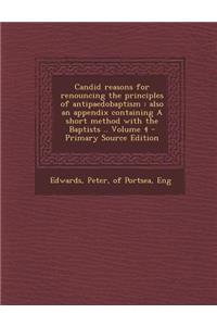 Candid Reasons for Renouncing the Principles of Antipaedobaptism