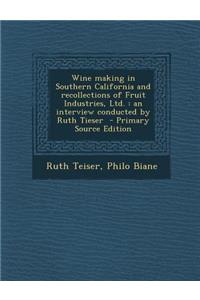 Wine Making in Southern California and Recollections of Fruit Industries, Ltd.