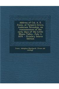Address of Col. A. E. Jones, at Turpin's Grove, Anderson Township, on Reminiscences of the Early Days of the Little Miami Valley, July 4, 1878 - Prima