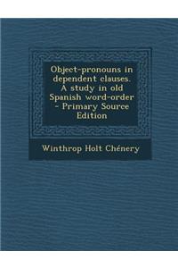 Object-Pronouns in Dependent Clauses. a Study in Old Spanish Word-Order
