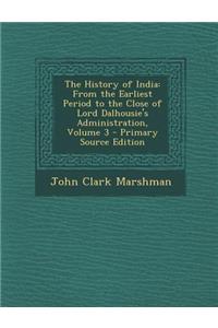 History of India: From the Earliest Period to the Close of Lord Dalhousie's Administration, Volume 3