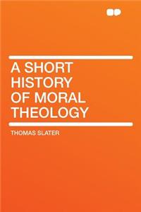 A Short History of Moral Theology