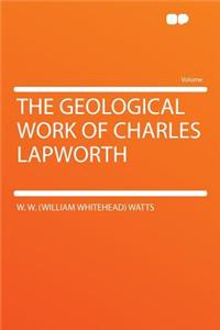 The Geological Work of Charles Lapworth