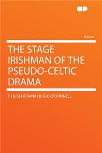 The Stage Irishman of the Pseudo-Celtic Drama