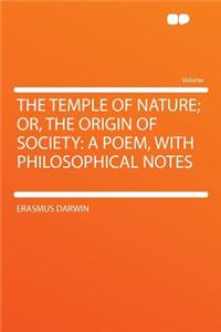 The Temple of Nature; Or, the Origin of Society: A Poem, with Philosophical Notes