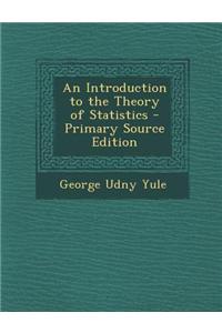 An Introduction to the Theory of Statistics - Primary Source Edition