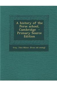 A History of the Perse School, Cambridge - Primary Source Edition