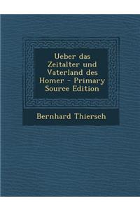 Ueber Das Zeitalter Und Vaterland Des Homer - Primary Source Edition