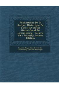 Publications de La Section Historique de L'Institut Royal Grand-Ducal de Luxembourg, Volume 49