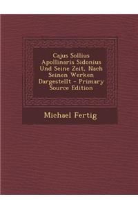 Cajus Sollius Apollinaris Sidonius Und Seine Zeit, Nach Seinen Werken Dargestellt