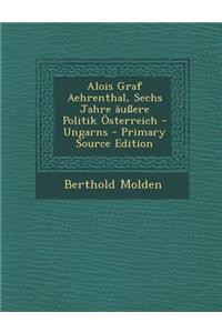 Alois Graf Aehrenthal, Sechs Jahre Aussere Politik Osterreich - Ungarns