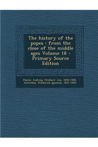 The History of the Popes: From the Close of the Middle Ages Volume 18