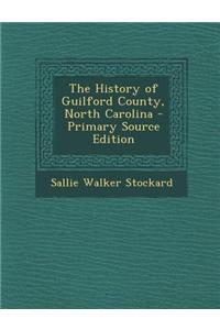 The History of Guilford County, North Carolina - Primary Source Edition