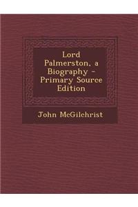 Lord Palmerston, a Biography