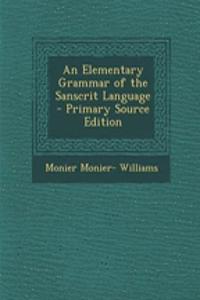 An Elementary Grammar of the Sanscrit Language - Primary Source Edition