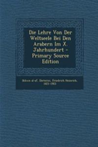 Die Lehre Von Der Weltseele Bei Den Arabern Im X. Jahrhundert - Primary Source Edition