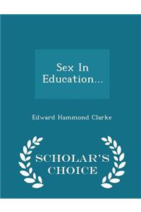 Sex in Education... - Scholar's Choice Edition