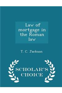 Law of Mortgage in the Roman Law - Scholar's Choice Edition