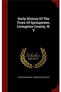 Early History Of The Town Of Springwater, Livingston County, N. Y