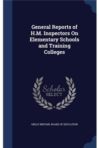 General Reports of H.M. Inspectors On Elementary Schools and Training Colleges