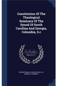 Constitution Of The Theological Seminary Of The Synod Of South Carolina And Georgia, Columbia, S.c
