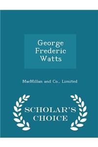 George Frederic Watts - Scholar's Choice Edition