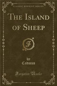 The Island of Sheep (Classic Reprint)