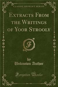 Extracts from the Writings of Yoor Strooly (Classic Reprint)