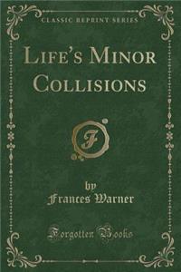 Life's Minor Collisions (Classic Reprint)