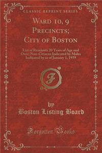 Ward 10, 9 Precincts; City of Boston: List of Residents 20 Years of Age and Over; Non-Citizens Indicated by Males Indicated by as of January 1, 1959 (Classic Reprint)