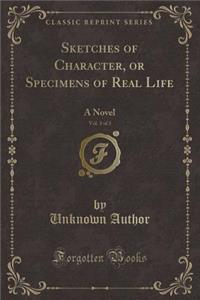Sketches of Character, or Specimens of Real Life, Vol. 3 of 3: A Novel (Classic Reprint)