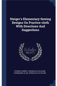 Steiger's Elementary Sewing Designs On Practice-cloth With Directions And Suggestions