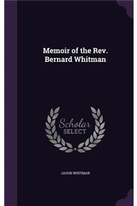 Memoir of the Rev. Bernard Whitman