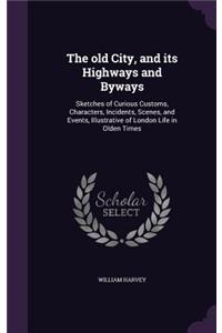 The old City, and its Highways and Byways