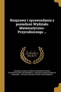 Rozprawy i sprawozdania z posiedzeń Wydzialu Matematyczno-Przyrodniczego ...