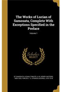 Works of Lucian of Samosata, Complete With Exceptions Specified in the Preface; Volume 1