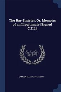 The Bar-Sinister, Or, Memoirs of an Illegitimate [Signed C.E.L.]
