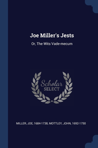 JOE MILLER'S JESTS: OR, THE WITS VADE-ME