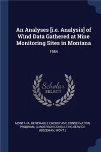 An Analyses [i.e. Analysis] of Wind Data Gathered at Nine Monitoring Sites in Montana
