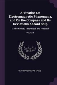 Treatise On Electromagnetic Phenomena, and On the Compass and Its Deviations Aboard Ship