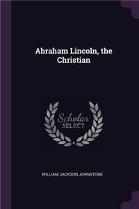 Abraham Lincoln, the Christian