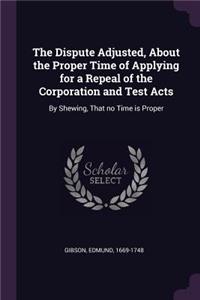 Dispute Adjusted, About the Proper Time of Applying for a Repeal of the Corporation and Test Acts