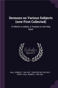 Sermons on Various Subjects (now First Collected)