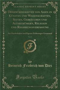 Denkwürdigkeiten Von Asien in Künsten Und Wissenschaften, Sitten, Gebräuchen Und Alterthümern, Religion Und Regierungsverfassung, Vol. 1