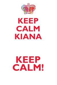 Keep Calm Kiana! Affirmations Workbook Positive Affirmations Workbook Includes: Mentoring Questions, Guidance, Supporting You