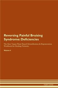 Reversing Painful Bruising Syndrome: Deficiencies The Raw Vegan Plant-Based Detoxification & Regeneration Workbook for Healing Patients.Volume 4