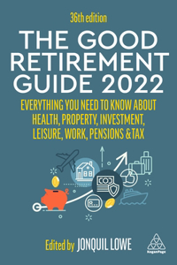 Good Retirement Guide 2022: Everything You Need to Know about Health, Property, Investment, Leisure, Work, Pensions and Tax